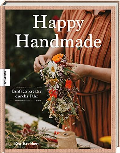 Happy Handmade: Einfach kreativ durchs Jahr. DIY-Ideen für kreative Auszeiten vom Alltag