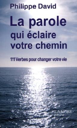 La parole qui éclaire votre chemin : 111 verbes pour changer votre vie