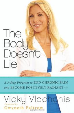 The Body Doesn't Lie: A 3-Step Program to End Chronic Pain and Become Positively Radiant