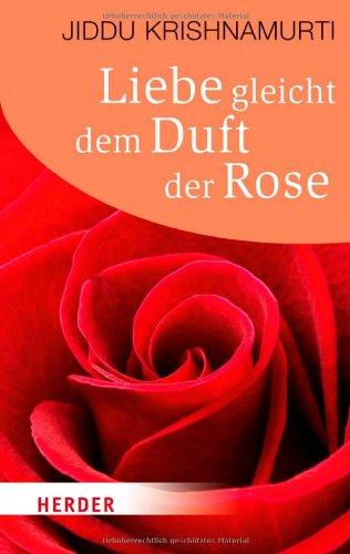 Liebe gleicht dem Duft der Rose (HERDER spektrum)