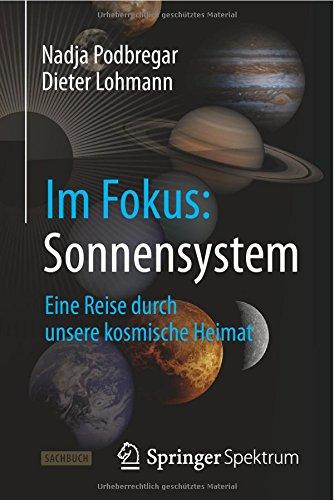 Im Fokus: Sonnensystem: Sonnensystem: Eine Reise durch unsere kosmische Heimat (Naturwissenschaften im Fokus) (German Edition)