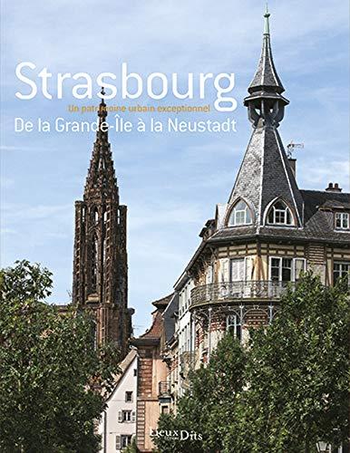 Strasbourg : de la Grande-Ile à la Neustadt : un patrimoine urbain exceptionnel