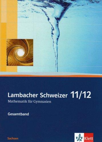 Lambacher Schweizer -  Ausgabe für Sachsen: Lambacher Schweizer Gesamtband. Schülerbuch 11./12. Schuljahr. Sachsen: Mathematik für Gymnasien