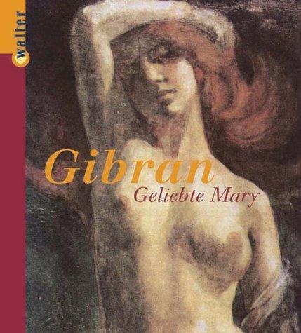 Geliebte Mary. Briefe von Khalil Gibran an Mary Elizabeth Haskell