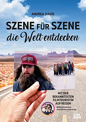 Szene für Szene die Welt entdecken: Mit der bekanntesten Filmtouristin auf Reisen (Reiseberichte über legendäre Drehorte mit über 200 persönlichen Filmtourismus-Tipps zum Nachreisen)