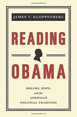 Kloppenberg, J: Reading Obama: Dreams, Hope, and the American Political Tradition