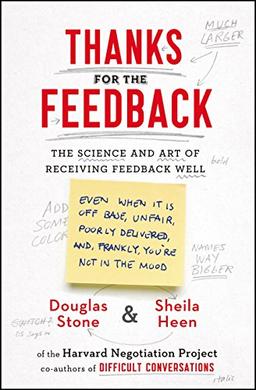 Thanks for the Feedback: The Science and Art of Receiving Feedback Well