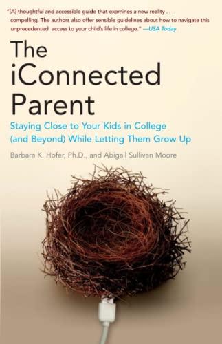 The iConnected Parent: Staying Close to Your Kids in College (and Beyond) While Letting Them Grow Up