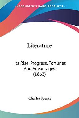 Literature: Its Rise, Progress, Fortunes And Advantages (1863)