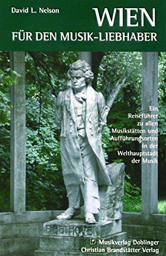 Wien für Musikliebhaber: Ein Reiseführer zu allen Musikstätten und Aufführungsorten in der Welthauptstadt der Musik