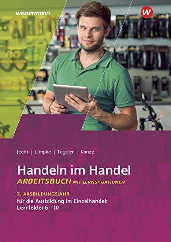 Handeln im Handel: 2. Ausbildungsjahr im Einzelhandel: Lernfelder 6 bis 10 Arbeitsbuch