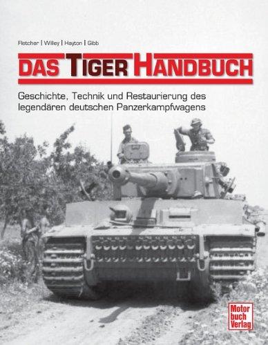 Das Tiger-Handbuch: Geschichte, Technik und Restaurierung des legendären deutschen Panzerkampfwagens