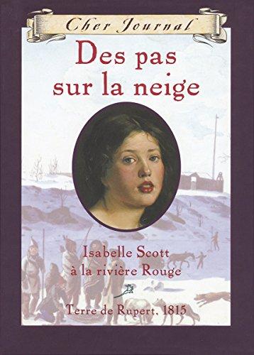 Cher Journal: Des Pas Sur La Neige: Isobel Scott ? La Rivi?re Rouge, Terre de Rupert, 1815