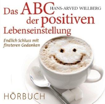 Das ABC der positiven Lebenseinstellung: Endlich Schluss mit finsteren Gedanken