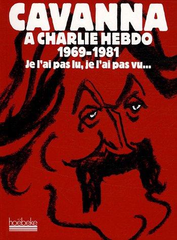 Cavanna à Charlie Hebdo, 1969-1981 : je l'ai pas lu, je l'ai pas vu... mais j'en ai entendu causer