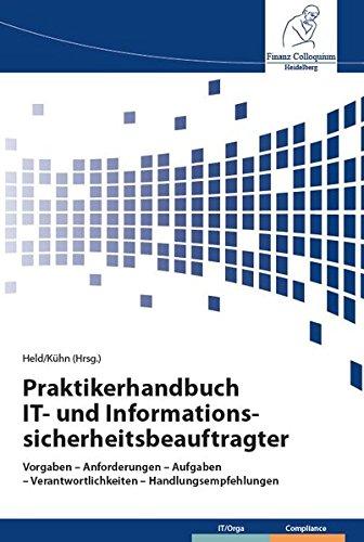 Praktikerhandbuch IT- und Informationssicherheitsbeauftragter: Vorgaben - Anforderungen – Aufgaben – Verantwortlichkeiten - Handlungsempfehlungen