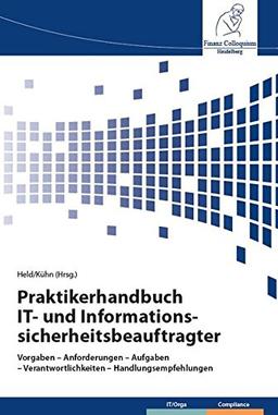 Praktikerhandbuch IT- und Informationssicherheitsbeauftragter: Vorgaben - Anforderungen – Aufgaben – Verantwortlichkeiten - Handlungsempfehlungen