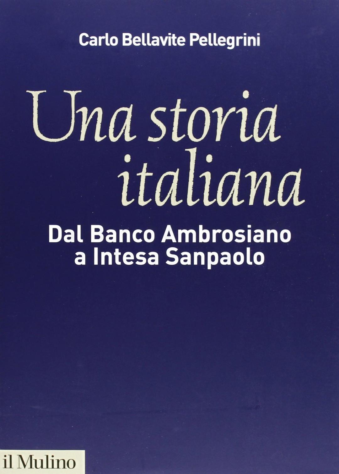 Una storia italiana. Dal Banco Ambrosiano a Intesa Sanpaolo. Con i diari di Carlo Azeglio Ciampi