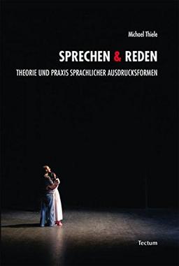 Sprechen & Reden: Theorie und Praxis sprachlicher Ausdrucksformen