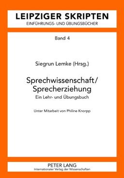 Sprechwissenschaft/Sprecherziehung: Ein Lehr- und Übungsbuch<BR> Unter Mitarbeit von Philine Knorpp