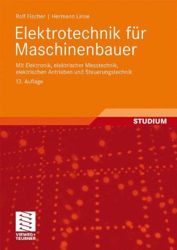 Elektrotechnik fr Maschinenbauer: mit Elektronik, elektrischer Messtechnik,elektrischen Antrieben und Steuerungstechnik