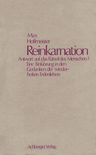 Reinkarnation Antwort auf das Rätsel des Menschen?: Eine Einführung in den Gedanken der wiederholten Erdenleben