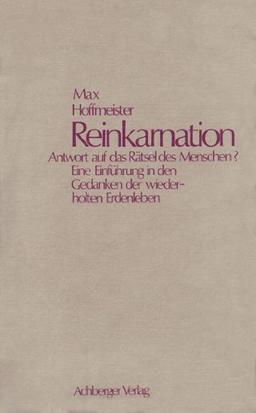 Reinkarnation Antwort auf das Rätsel des Menschen?: Eine Einführung in den Gedanken der wiederholten Erdenleben