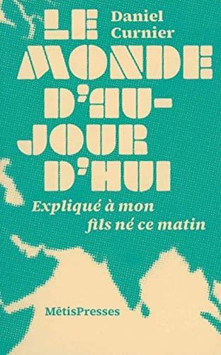 Le monde d'aujourd'hui : expliqué à mon fils né ce matin