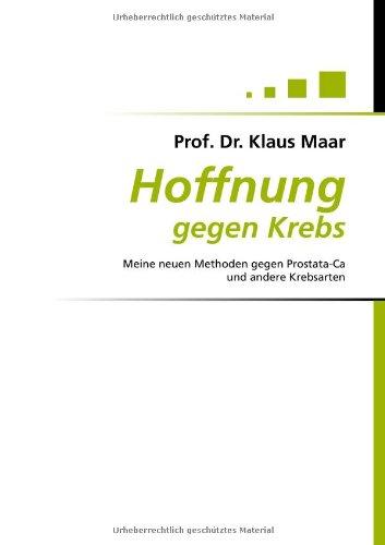 Hoffnung gegen Krebs: Meine neuen Methoden gegen Prostata-Ca und andere Krebsarten