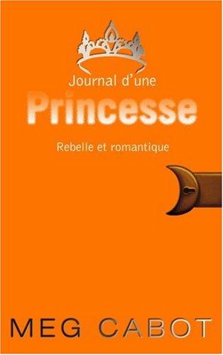 Journal d'une princesse. Vol. 6. Rebelle et romantique