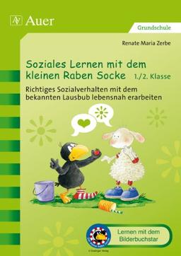 Soziales Lernen mit dem kleinen Raben Socke 1+2: Richtiges Sozialverhalten mit dem bekannten Lausbub lebensnah erarbeiten (1. und 2. Klasse)