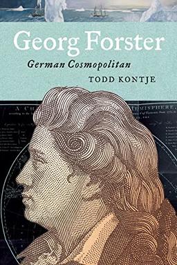 Georg Forster: German Cosmopolitan (The Max Kade Research Institute: Germans Beyond Europe)