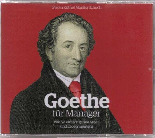 Goethe für Manager (Hörbuch): Wie Sie einfach genial Arbeit und Leben meistern