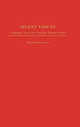 Silent Voices: Forgotten Novels by Victorian Women Writers (Contributions in Women's Studies)