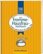 Das Fromme-Hausfrau-Kochbuch. 500 Rezepte: Lecker, und einfach für jeden Tag