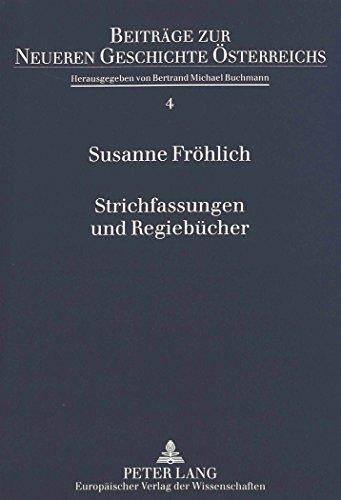 Strichfassungen und Regiebücher: Kulturpolitik 1888-1938 und Klassikerinszenierungen am Wiener Burg- und Volkstheater (Beiträge zur Neueren Geschichte Österreichs)