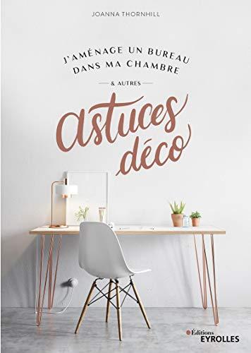 J'aménage un bureau dans ma chambre : & autres astuces déco