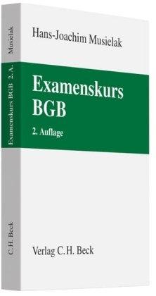 Examenskurs BGB: Eine Darstellung ausgewählter Fragen aus dem Bürgerlichen Recht zur Examensvorbereitung mit einer eingehenden Lern- und Verständniskontrolle