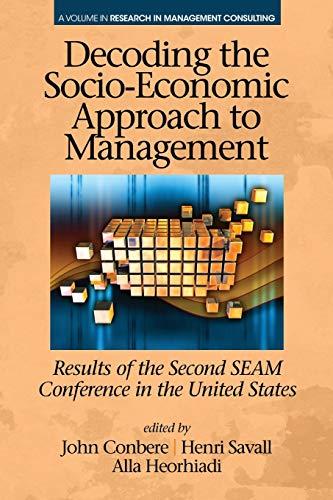 Decoding the Socio-Economic Approach to Management: Results of the Second SEAM Conference in the United States (Research in Management Consulting)