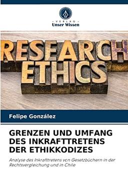 GRENZEN UND UMFANG DES INKRAFTTRETENS DER ETHIKKODIZES: Analyse des Inkrafttretens von Gesetzbüchern in der Rechtsvergleichung und in Chile