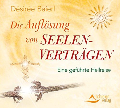 Die Auflösung von Seelenverträgen: Eine geführte Heilreise