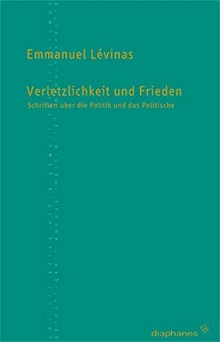 Verletzlichkeit und Frieden: Schriften über die Politik und das Politische