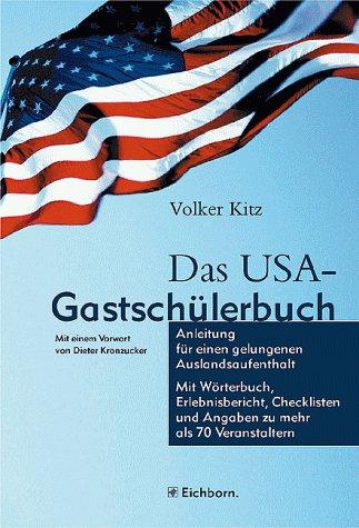 Das USA-Gastschülerbuch. Anleitung für einen gelungenen Auslandsaufenthalt. Mit Wörterbuch, Erlebnisbericht, Checklisten u. Angaben zu mehr als 70 Veranstaltern