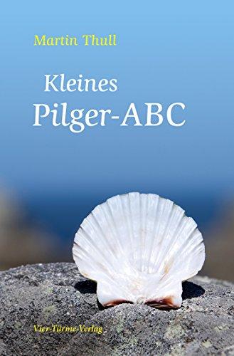 Kleines Pilger-ABC (Auf Jakobswegen)