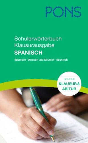 PONS Schülerwörterbuch Spanisch Klausurausgabe/ Klausurwörterbuch: Spanisch-Deutsch /Deutsch-Spanisch: Rund 130.00 Stichwörter und Wendungen, Für den Einsatz in Klausuren und im Abitur