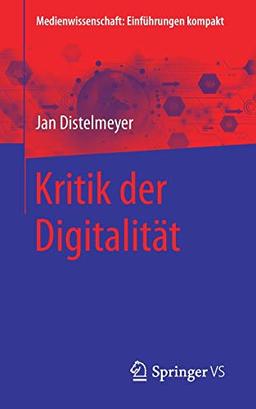 Kritik der Digitalität (Medienwissenschaft: Einführungen kompakt)