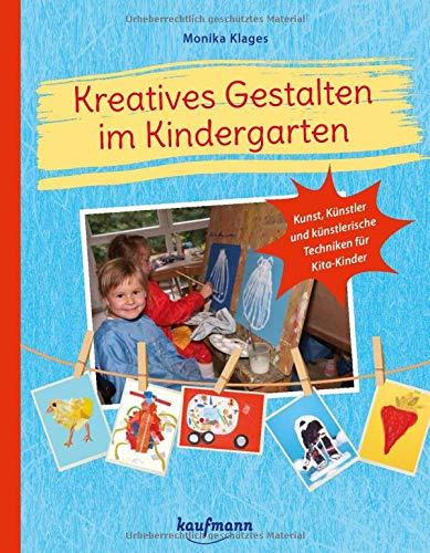 Kreatives Gestalten im Kindergarten: Kunst, Künstler und künstlerische Techniken für Kita-Kinder (PraxisIdeen für Kindergarten und Kita)