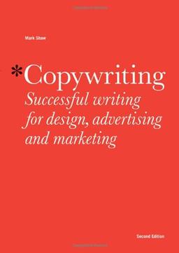 Copywriting 2nd ed. : Successful Writing for Design, Advertising and Marketing