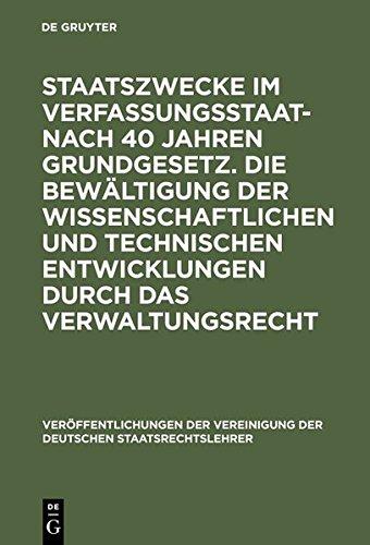 Staatszwecke im Verfassungsstaat - nach 40 Jahren Grundgesetz. Die Bewältigung der wissenschaftlichen und technischen Entwicklungen durch das ... der Deutschen Staatsrechtslehrer, Band 48)