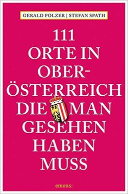 111 Orte in Oberösterreich, die man gesehen haben muss